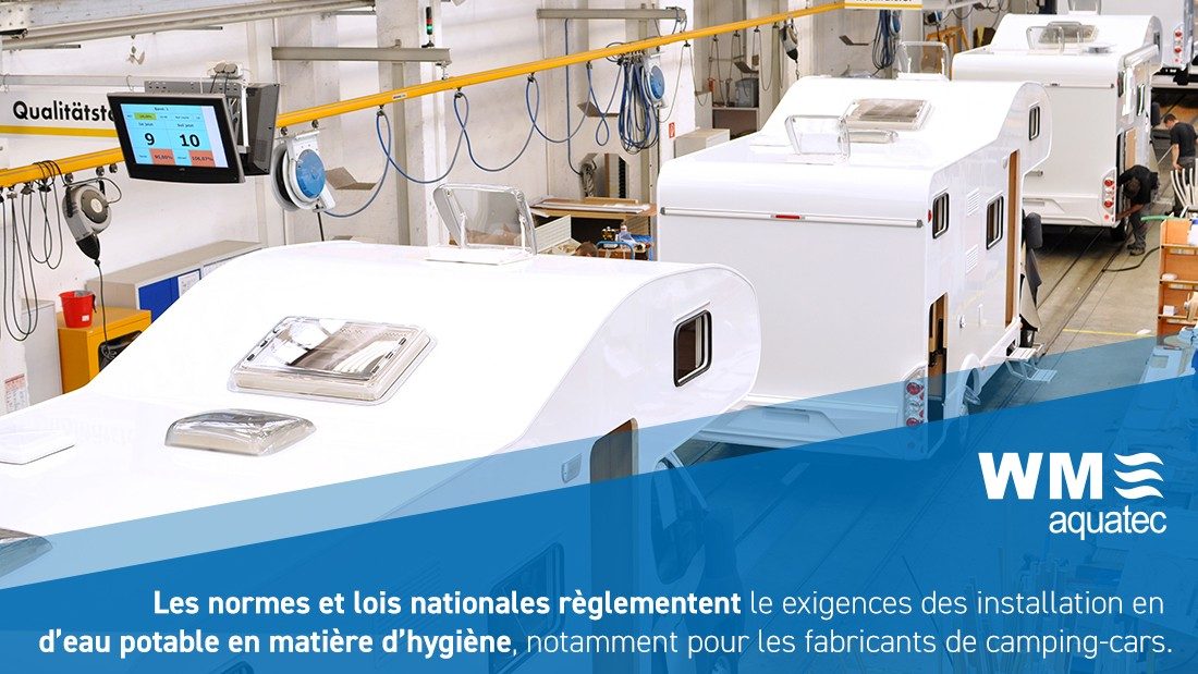 Les normes et lois nationales règlementent les exigences des installations en eau potable en matière d’hygiène, notamment pour les fabricants de camping-cars.