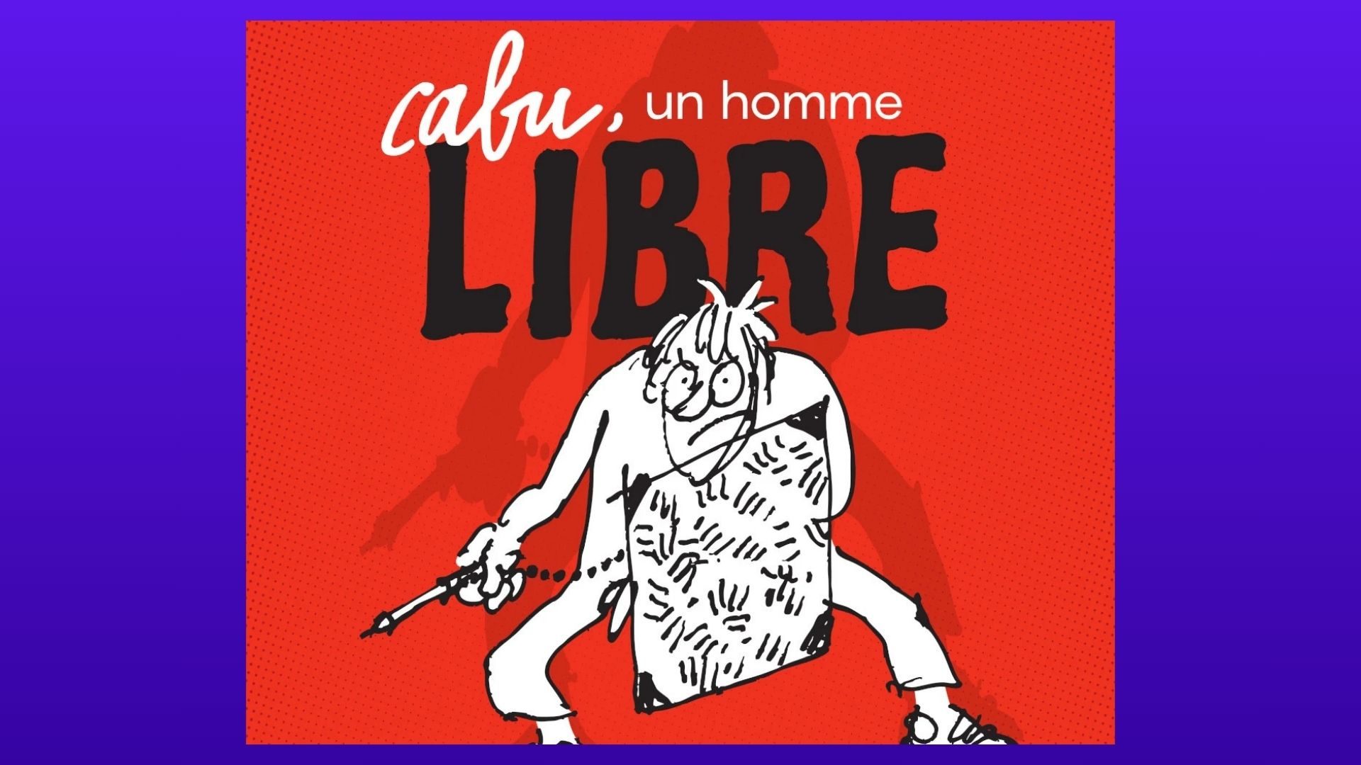 Cabu, un homme libre